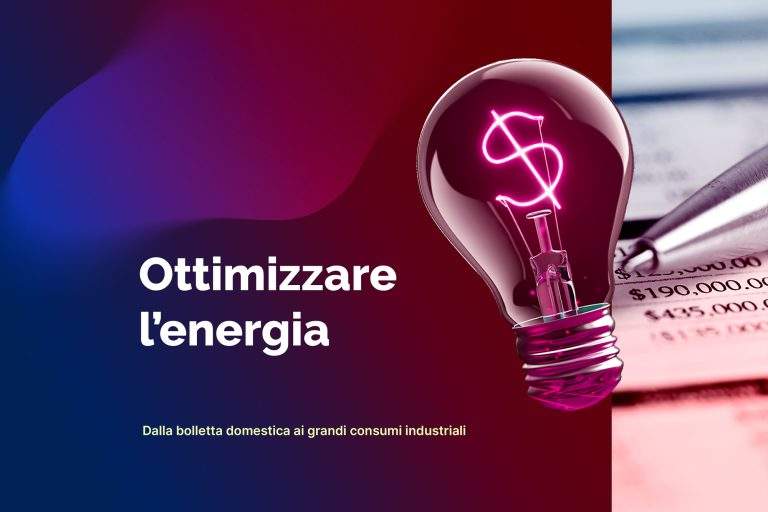 Dalla bolletta domestica ai grandi consumi industriali: come ottimizzare l’energia
