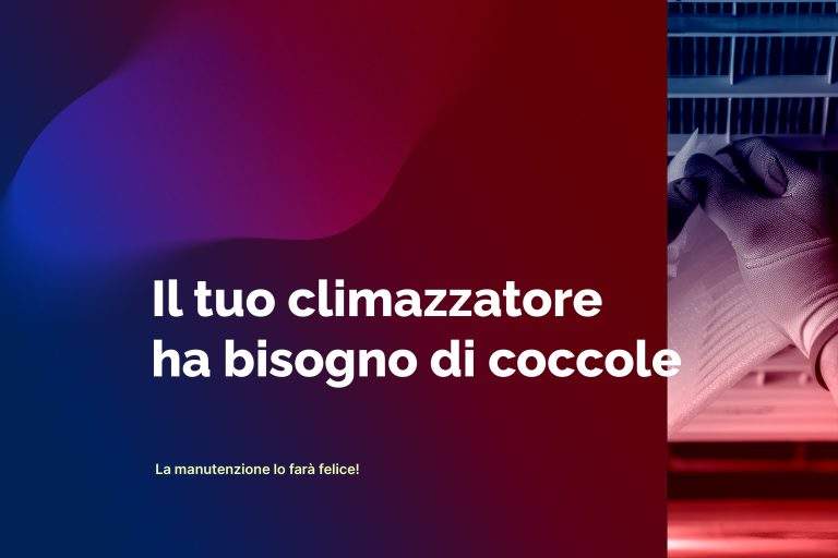 Il tuo climatizzatore ha bisogno di coccole: la manutenzione lo farà felice